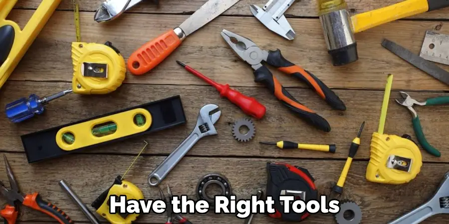 Have the Right Tools