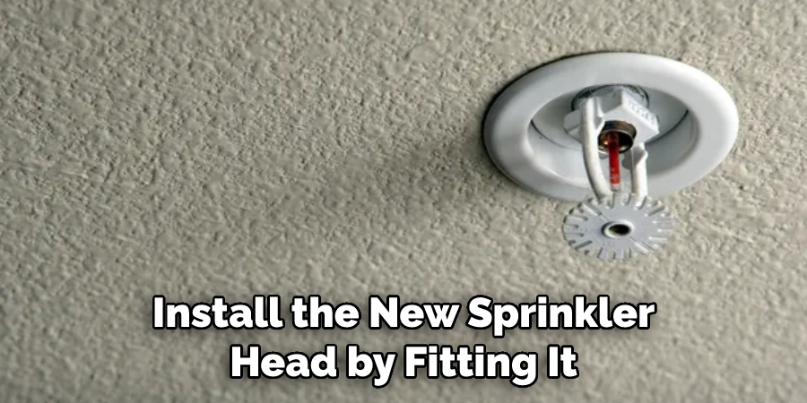 Install the New Sprinkler Head by Fitting It