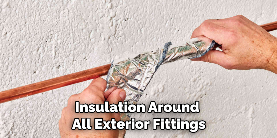 Insulation Around All Exterior Fittings