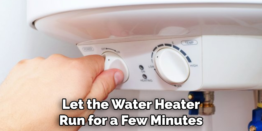 Let the Water Heater Run for a Few Minutes