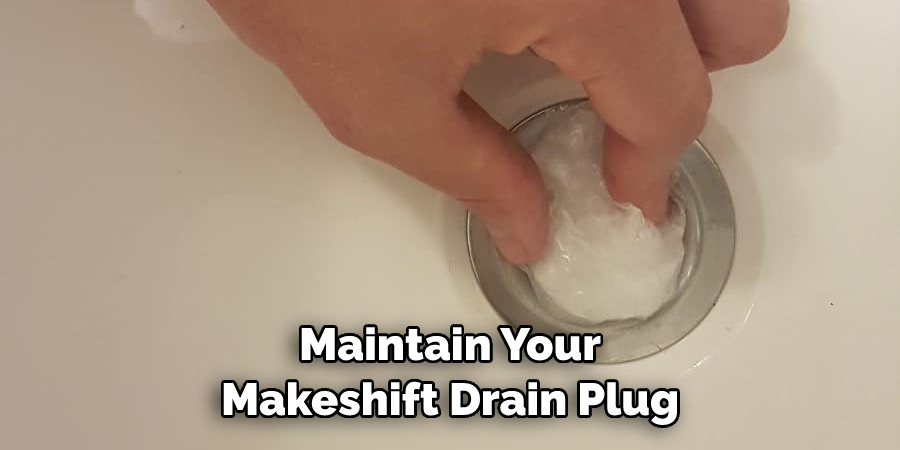 Maintain Your Makeshift Drain Plug