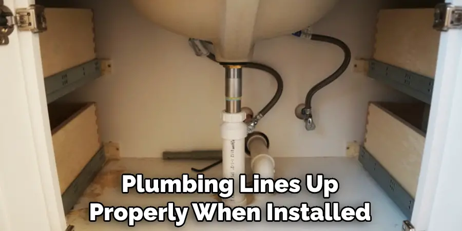 Plumbing Lines Up Properly When Installed