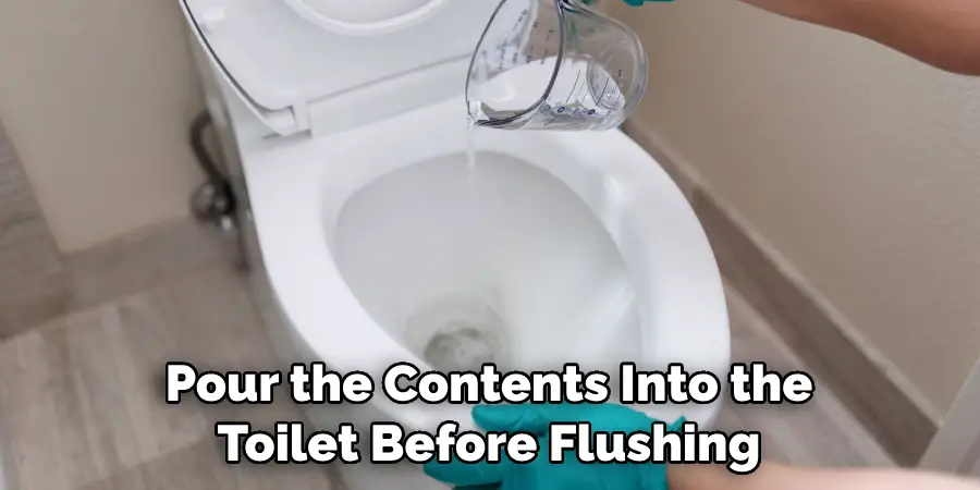 Pour the Contents Into the Toilet Before Flushing