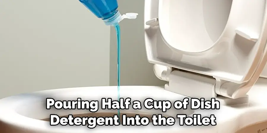 Pouring Half a Cup of Dish Detergent Into the Toilet