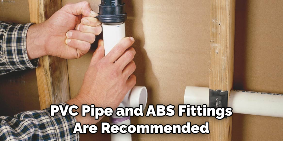 PVC Pipe and ABS Fittings Are Recommended