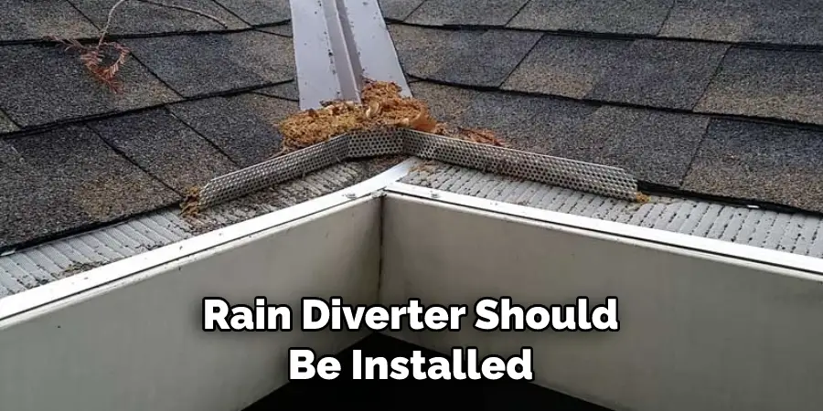 Rain Diverter Should Be Installed