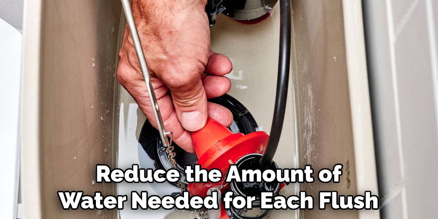 Reduce the Amount of Water Needed for Each Flush