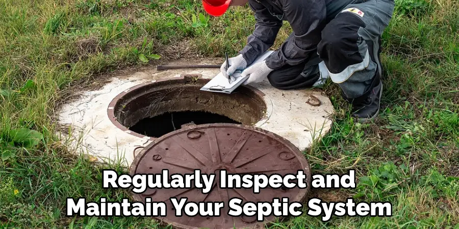 Regularly Inspect and Maintain Your Septic System