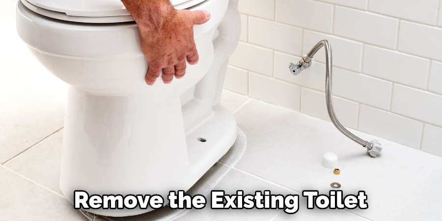 Remove the Existing Toilet
