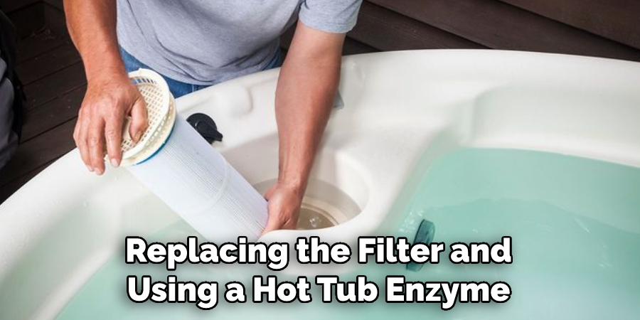 Replacing the Filter and Using a Hot Tub Enzyme