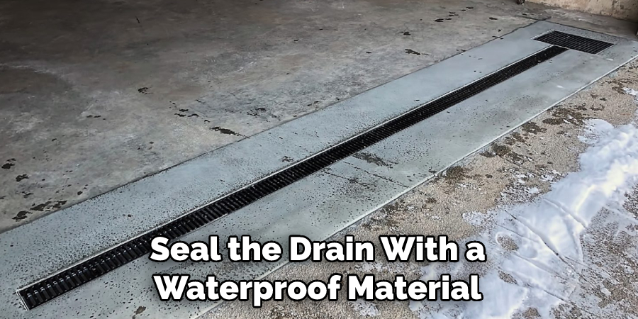 Seal the Drain With a Waterproof Material