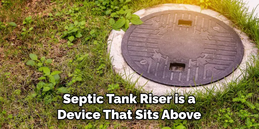 Septic Tank Riser is a Device That Sits Above