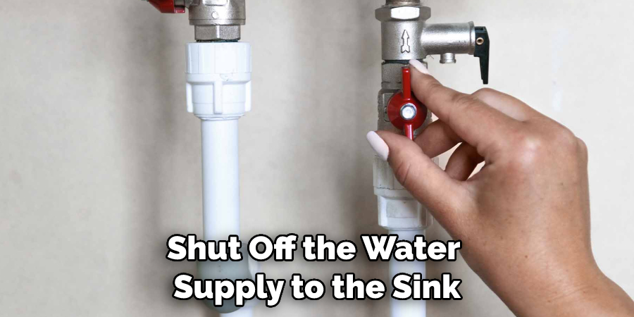 Shut Off the Water Supply to the Sink