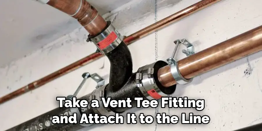 Take a Vent Tee Fitting and Attach It to the Line