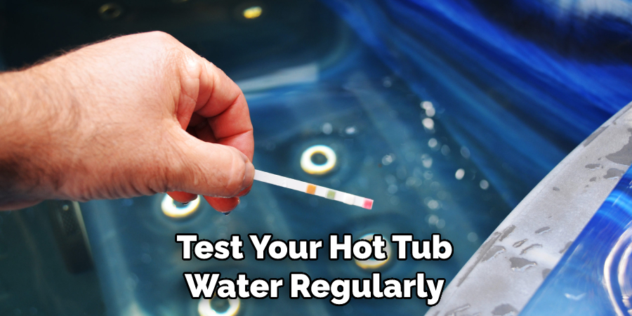 Test Your Hot Tub Water Regularly