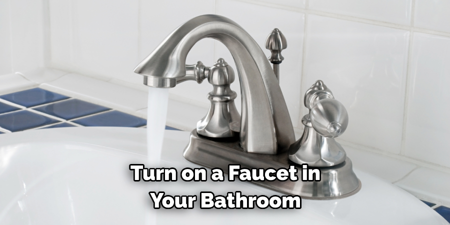 Turn on a Faucet in Your Bathroom