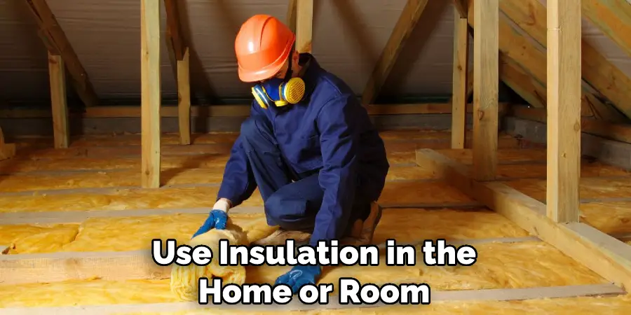 Use Insulation in the Home or Room