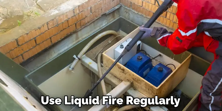 Use Liquid Fire Regularly