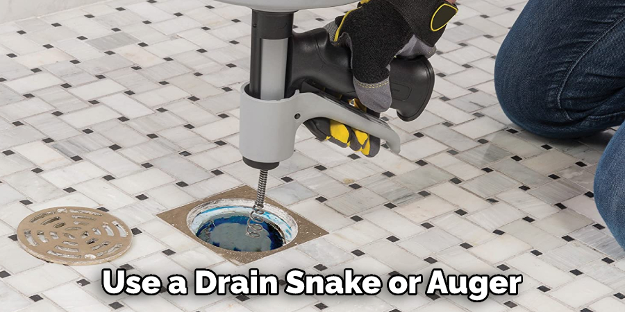 Use a Drain Snake or Auger