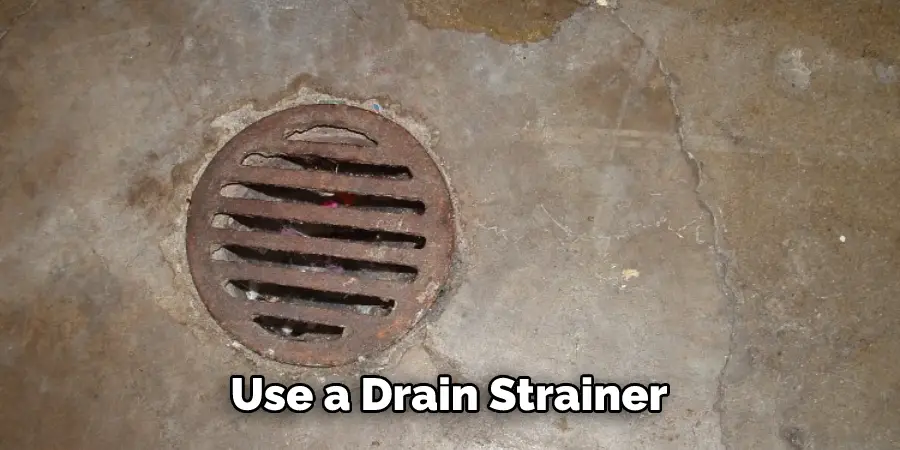 Use a Drain Strainer