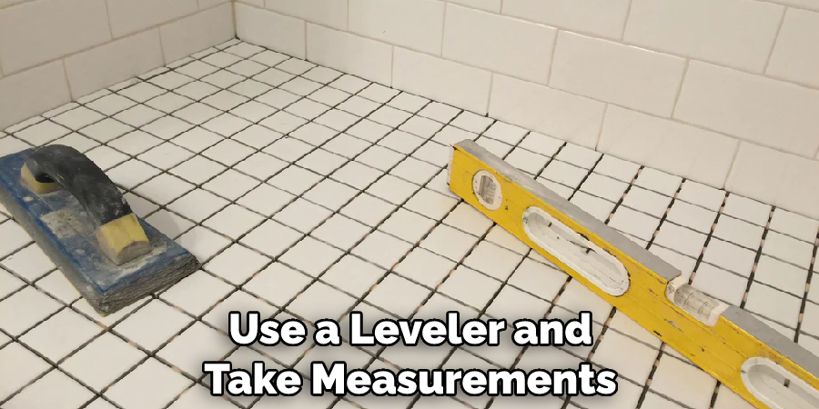 Use a Leveler and Take Measurements