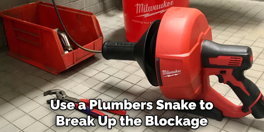 Use a Plumbers Snake to Break Up the Blockage