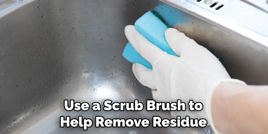 Use a Scrub Brush to Help Remove Residue