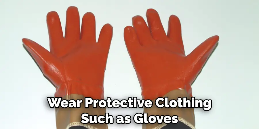 Wear Protective Clothing Such as Gloves