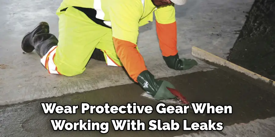 Wear Protective Gear When Working With Slab Leaks