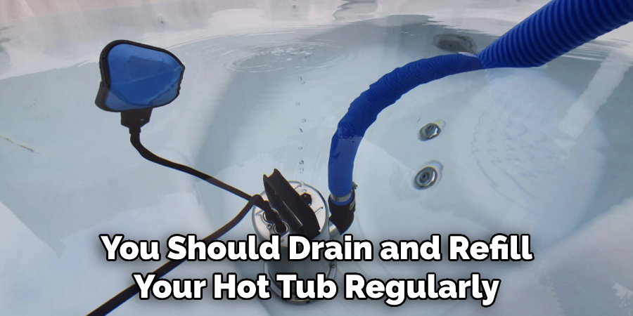 You Should Drain and Refill Your Hot Tub Regularly