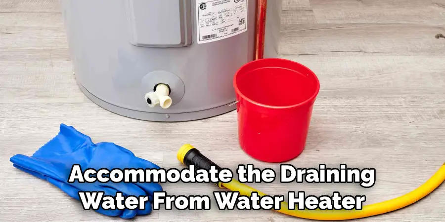 Accommodate the Draining
Water From Water Heater