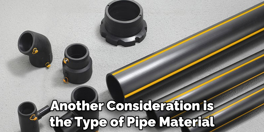 Another Consideration is the Type of Pipe Material