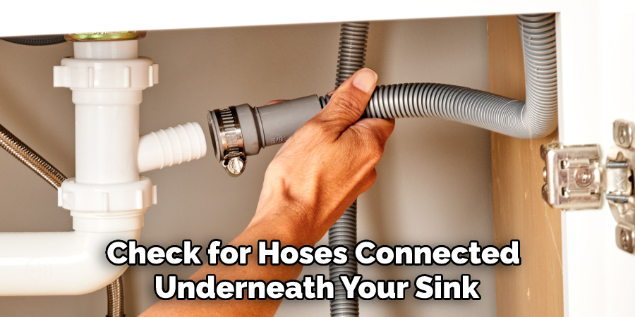 Check for Hoses Connected Underneath Your Sink