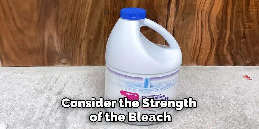 Consider the Strength of the Bleach