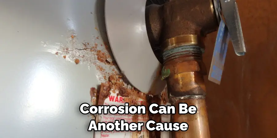 Corrosion Can Be Another Cause