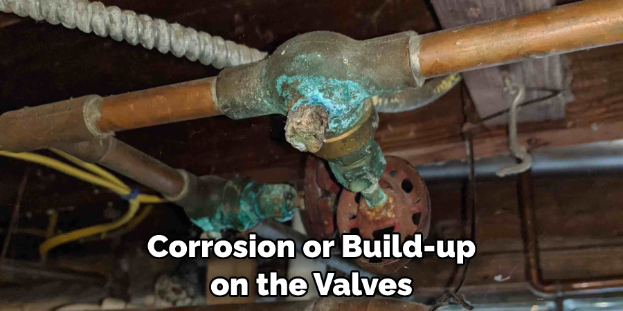 Corrosion or Build-up on the Valves