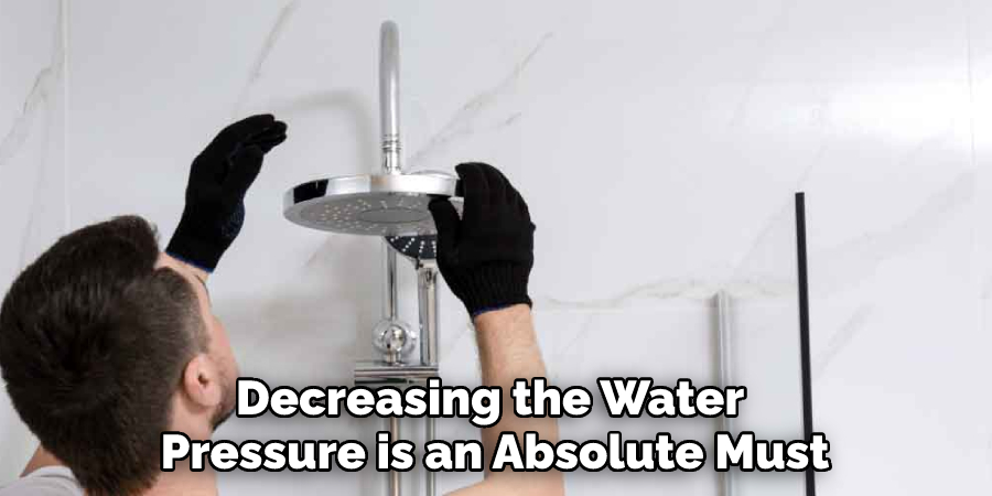 Decreasing the Water Pressure is an Absolute Must