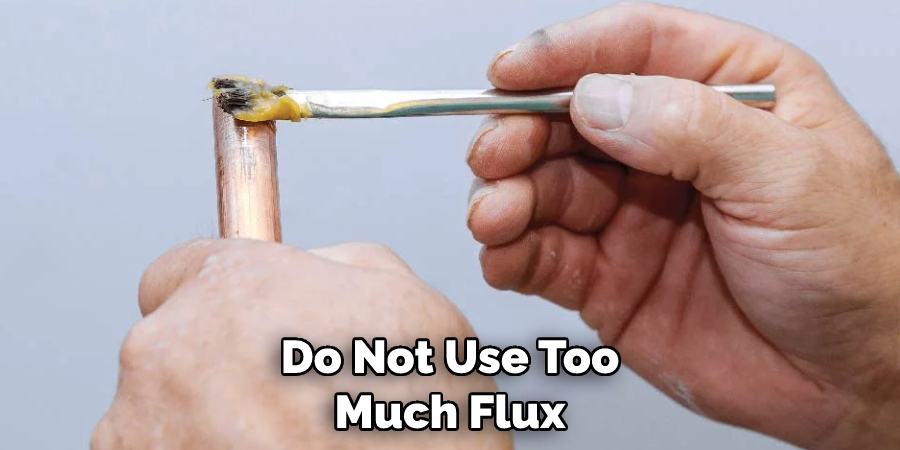 Do Not Use Too Much Flux