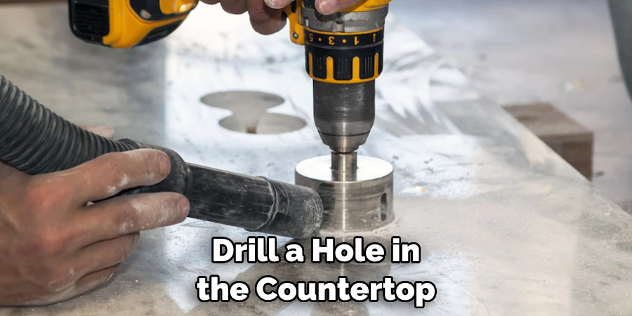 Drill a Hole in the Countertop