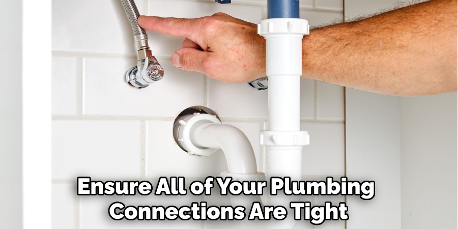 Ensure All of Your Plumbing Connections Are Tight