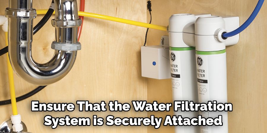 Ensure That the Water Filtration System is Securely Attached