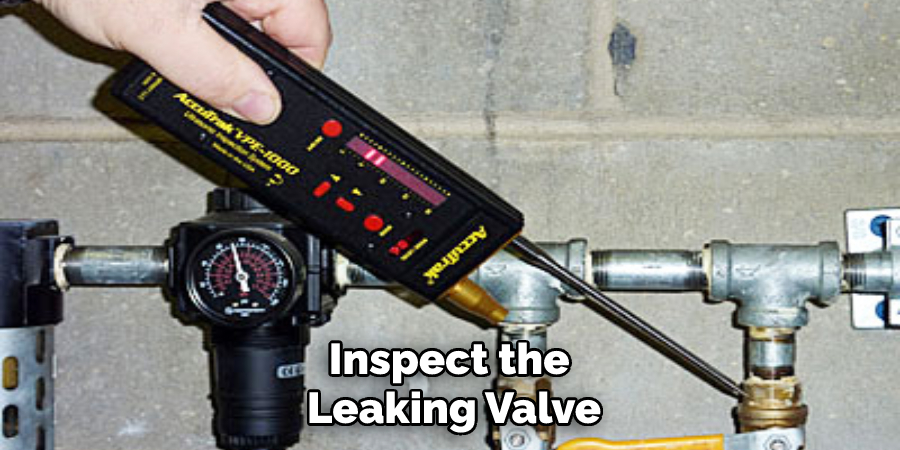 Inspect the Leaking Valve
