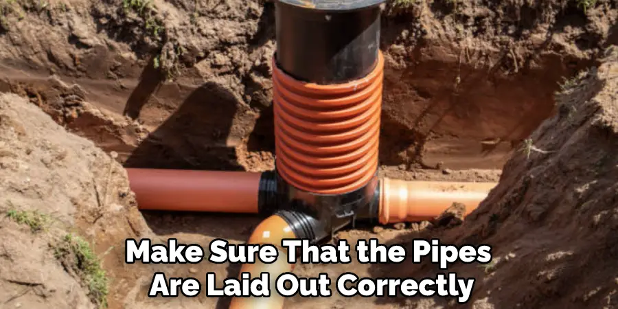 Make Sure That the Pipes Are Laid Out Correctly