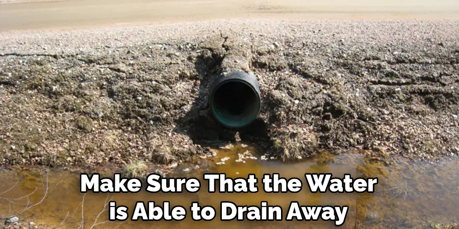 Make Sure That the Water is Able to Drain Away