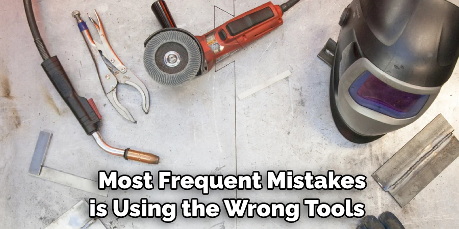 Most Frequent Mistakes is Using the Wrong Tools 