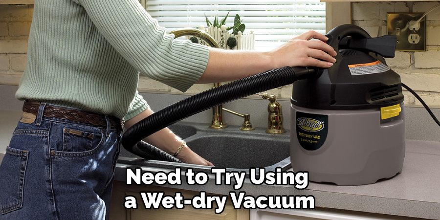 Need to Try Using a Wet-dry Vacuum