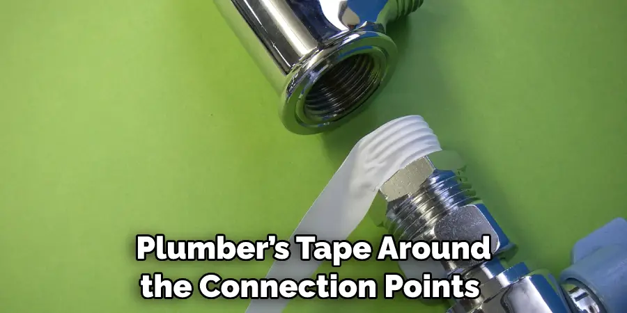  Plumber’s Tape Around the Connection Points