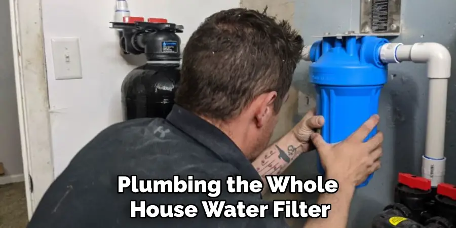 Plumbing the Whole House Water Filter