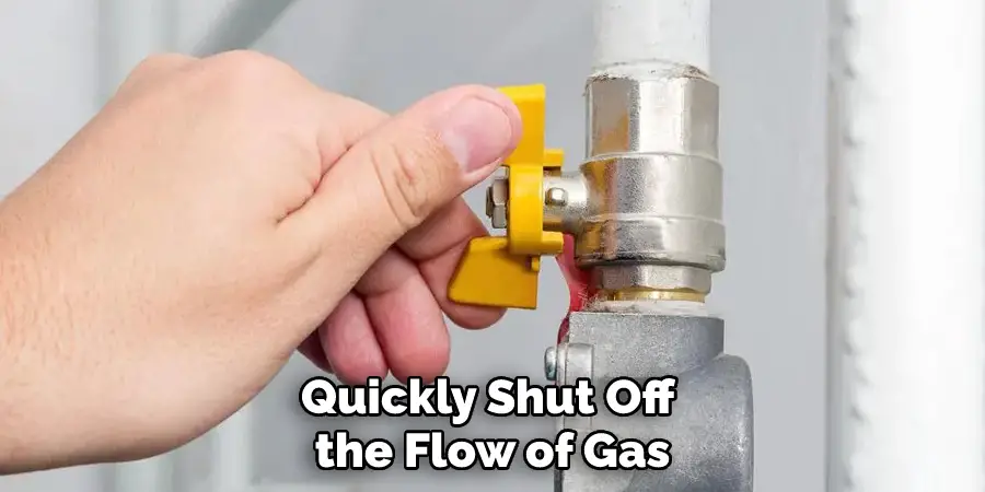 Quickly Shut Off the Flow of Gas