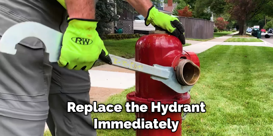 Replace the Hydrant Immediately